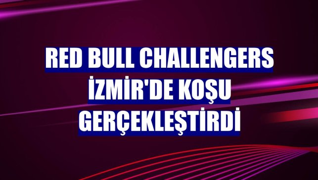 Red Bull Challengers İzmir'de koşu gerçekleştirdi
