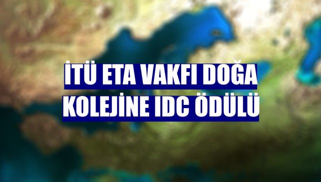 İTÜ ETA Vakfı Doğa Kolejine IDC ödülü