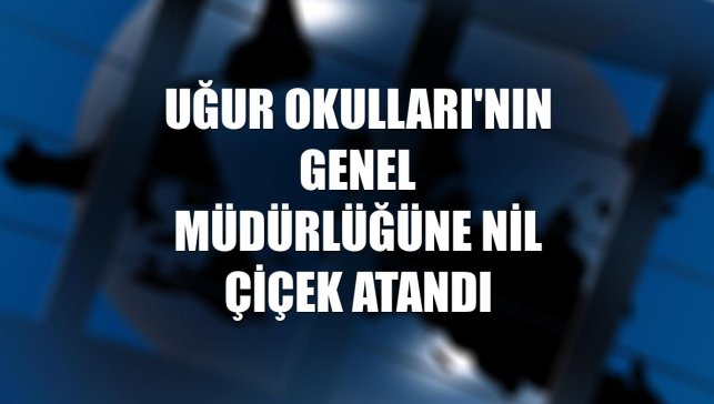 Uğur Okulları'nın genel müdürlüğüne Nil Çiçek atandı