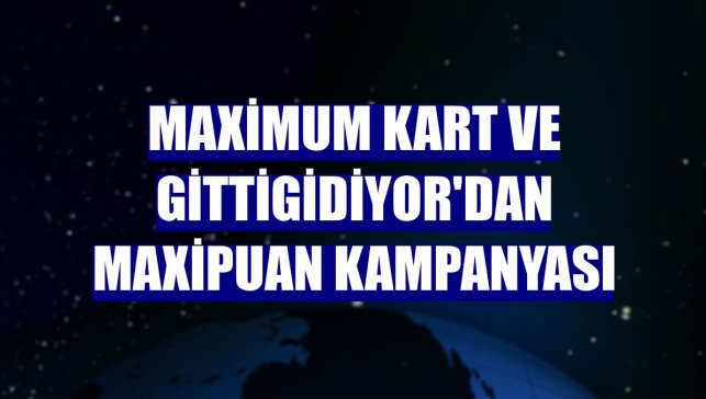 Maximum Kart ve Gittigidiyor'dan MaxiPuan kampanyası