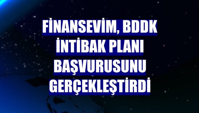 Finansevim, BDDK intibak planı başvurusunu gerçekleştirdi