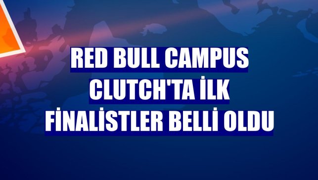 Red Bull Campus Clutch'ta ilk finalistler belli oldu