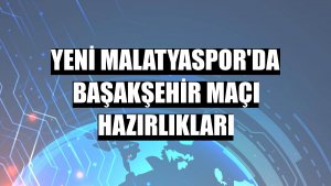 Yeni Malatyaspor'da Başakşehir maçı hazırlıkları
