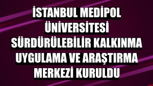 İstanbul Medipol Üniversitesi Sürdürülebilir Kalkınma Uygulama ve Araştırma Merkezi kuruldu