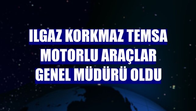 Ilgaz Korkmaz Temsa Motorlu Araçlar Genel Müdürü oldu