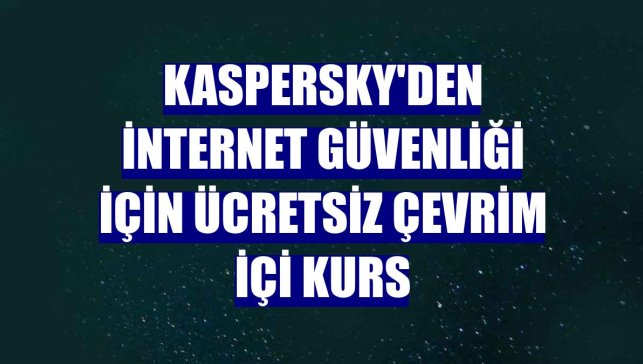 Kaspersky'den internet güvenliği için ücretsiz çevrim içi kurs