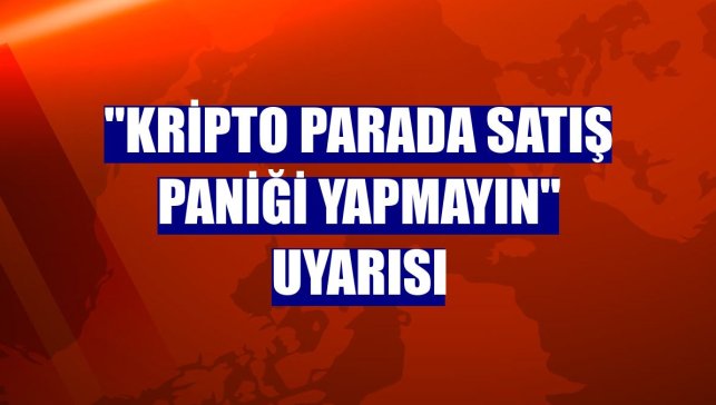 "Kripto parada satış paniği yapmayın" uyarısı