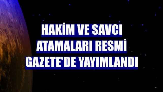 Hakim ve savcı atamaları Resmi Gazete'de yayımlandı