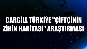 Cargill Türkiye 'Çiftçinin Zihin Haritası' araştırması
