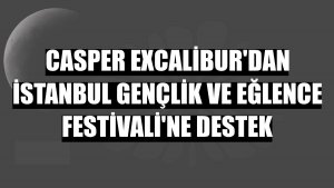 Casper Excalibur'dan İstanbul Gençlik ve Eğlence Festivali'ne destek