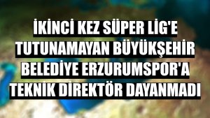 İkinci kez Süper Lig'e tutunamayan Büyükşehir Belediye Erzurumspor'a teknik direktör dayanmadı