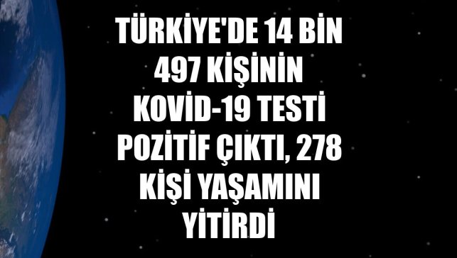 Türkiye'de 14 bin 497 kişinin Kovid-19 testi pozitif çıktı, 278 kişi yaşamını yitirdi