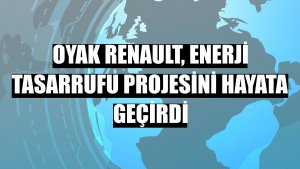 Oyak Renault, enerji tasarrufu projesini hayata geçirdi