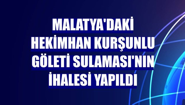 Malatya'daki Hekimhan Kurşunlu Göleti Sulaması'nın ihalesi yapıldı