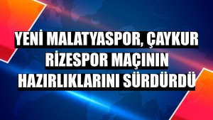 Yeni Malatyaspor, Çaykur Rizespor maçının hazırlıklarını sürdürdü