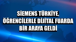 Siemens Türkiye, öğrencilerle dijital fuarda bir araya geldi