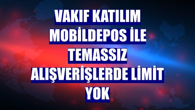 Vakıf Katılım MobildePOS ile temassız alışverişlerde limit yok