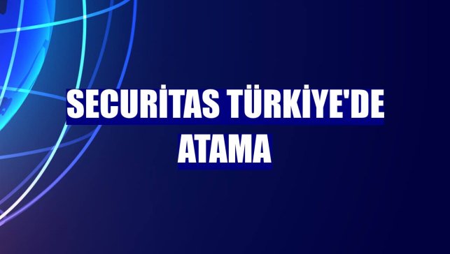 Securitas Türkiye'de atama