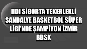 HDI Sigorta Tekerlekli Sandalye Basketbol Süper Ligi'nde şampiyon İzmir BBSK
