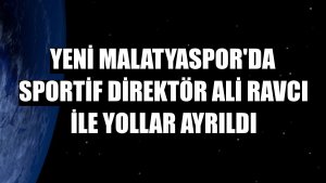 Yeni Malatyaspor'da sportif direktör Ali Ravcı ile yollar ayrıldı