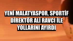 Yeni Malatyaspor, sportif direktör Ali Ravcı ile yollarını ayırdı