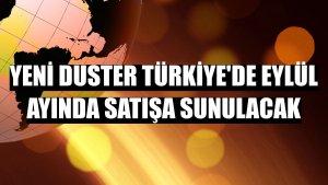 Yeni Duster Türkiye'de eylül ayında satışa sunulacak
