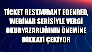 Ticket Restaurant Edenred, webinar serisiyle vergi okuryazarlığının önemine dikkati çekiyor
