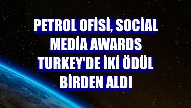 Petrol Ofisi, Social Media Awards Turkey'de iki ödül birden aldı