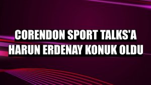 Corendon Sport Talks'a Harun Erdenay konuk oldu