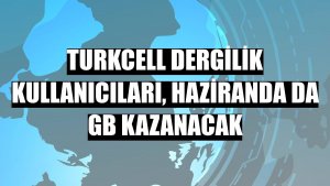 Turkcell Dergilik kullanıcıları, haziranda da GB kazanacak