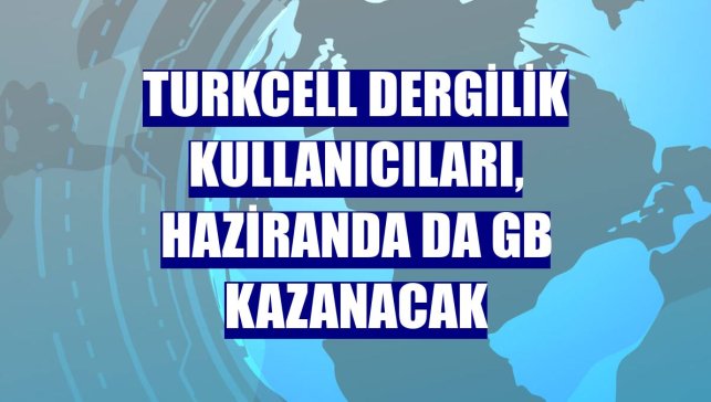 Turkcell Dergilik kullanıcıları, haziranda da GB kazanacak