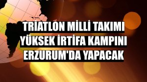 Triatlon Milli Takımı yüksek irtifa kampını Erzurum'da yapacak
