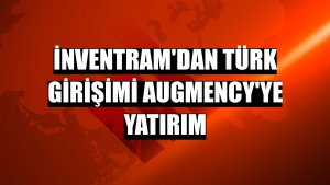 İnventram'dan Türk girişimi Augmency'ye yatırım
