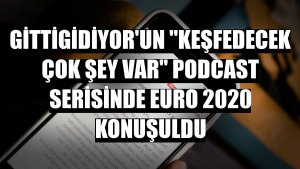 GittiGidiyor'un 'Keşfedecek Çok Şey Var' podcast serisinde EURO 2020 konuşuldu