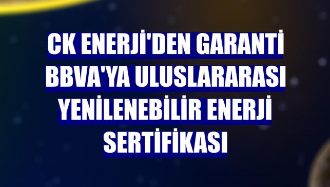 CK Enerji'den Garanti BBVA'ya Uluslararası Yenilenebilir Enerji Sertifikası