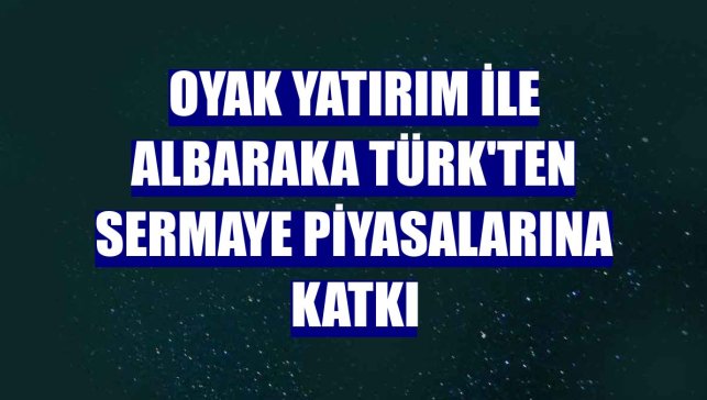 OYAK Yatırım ile Albaraka Türk'ten sermaye piyasalarına katkı