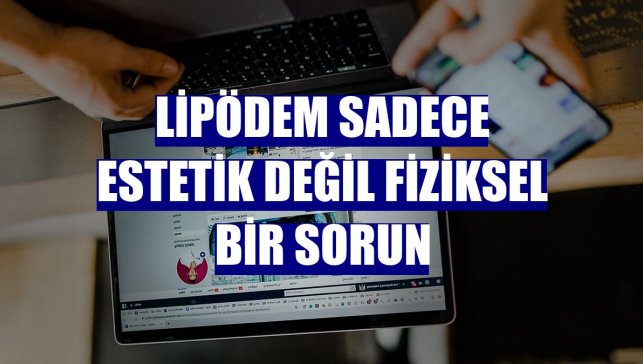 Lipödem sadece estetik değil fiziksel bir sorun