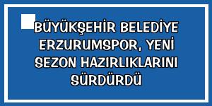 Büyükşehir Belediye Erzurumspor, yeni sezon hazırlıklarını sürdürdü