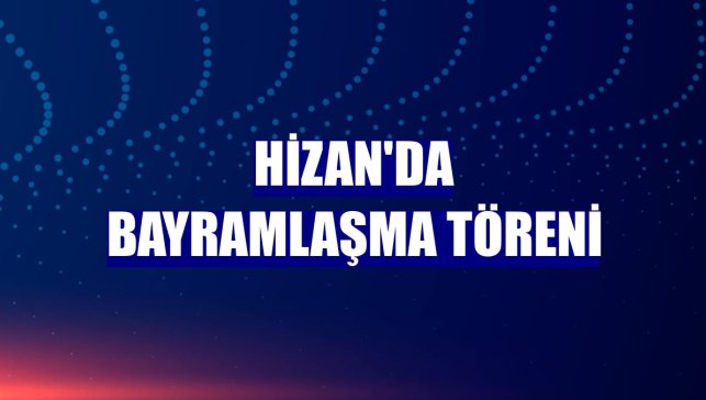 Hizan'da bayramlaşma töreni