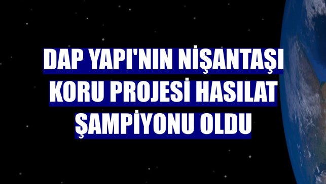 DAP Yapı'nın Nişantaşı Koru projesi hasılat şampiyonu oldu