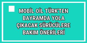 Mobil Oil Türk'ten bayramda yola çıkacak sürücülere bakım önerileri