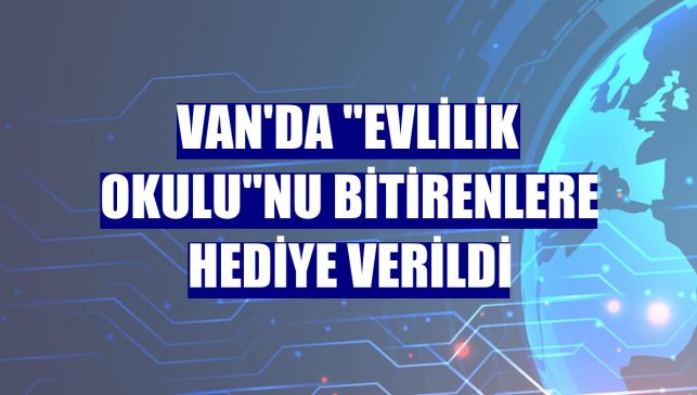 Van'da "Evlilik Okulu"nu bitirenlere hediye verildi