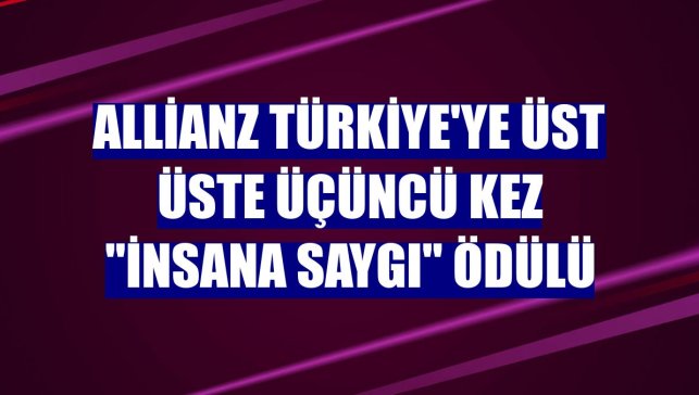 Allianz Türkiye'ye üst üste üçüncü kez "İnsana Saygı" ödülü