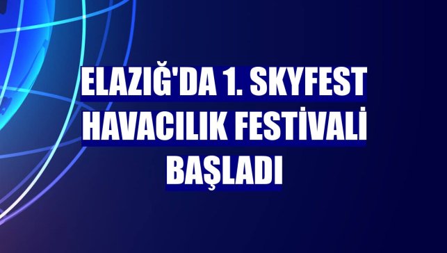 Elazığ'da 1. Skyfest Havacılık Festivali başladı