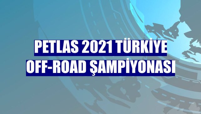 Petlas 2021 Türkiye Off-Road Şampiyonası