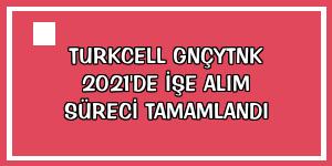 Turkcell GNÇYTNK 2021'de işe alım süreci tamamlandı