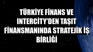 Türkiye Finans ve Intercity'den taşıt finansmanında stratejik iş birliği