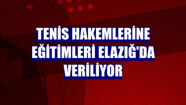 Tenis hakemlerine eğitimleri Elazığ'da veriliyor