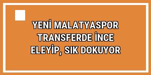 Yeni Malatyaspor transferde ince eleyip, sık dokuyor