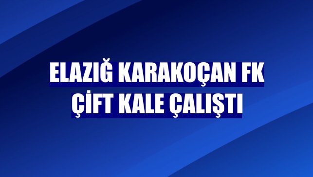 Elazığ Karakoçan FK çift kale çalıştı